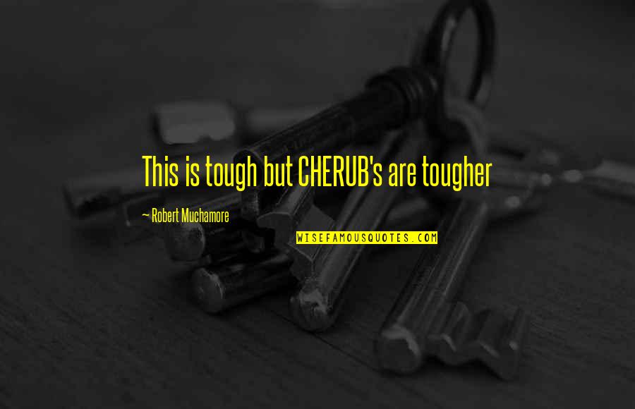 Gurula Quotes By Robert Muchamore: This is tough but CHERUB's are tougher