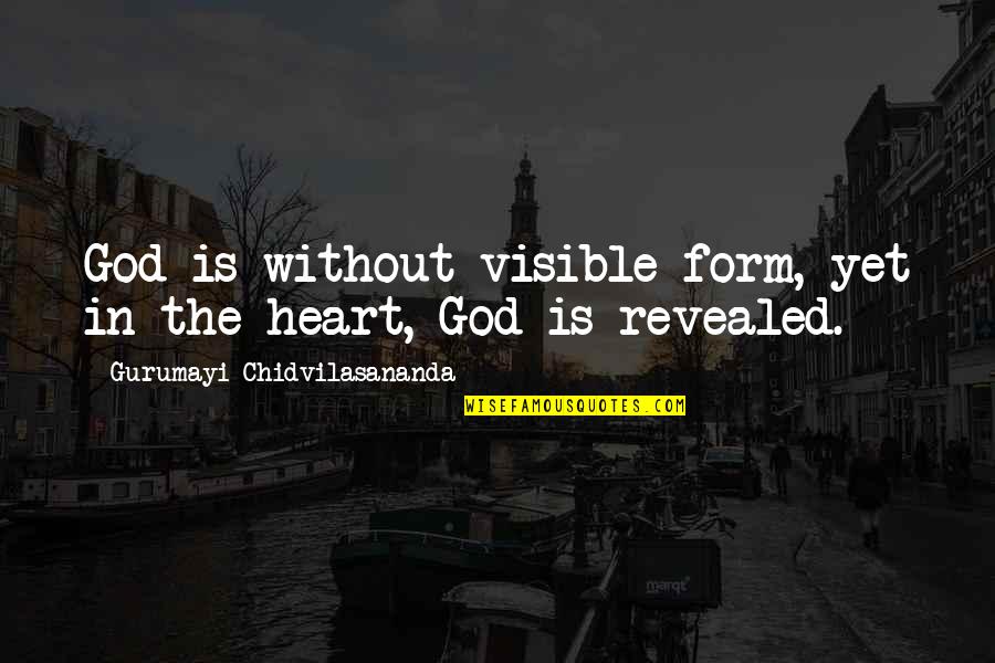 Gurumayi Chidvilasananda Quotes By Gurumayi Chidvilasananda: God is without visible form, yet in the