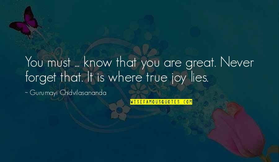 Gurumayi Chidvilasananda Quotes By Gurumayi Chidvilasananda: You must ... know that you are great.