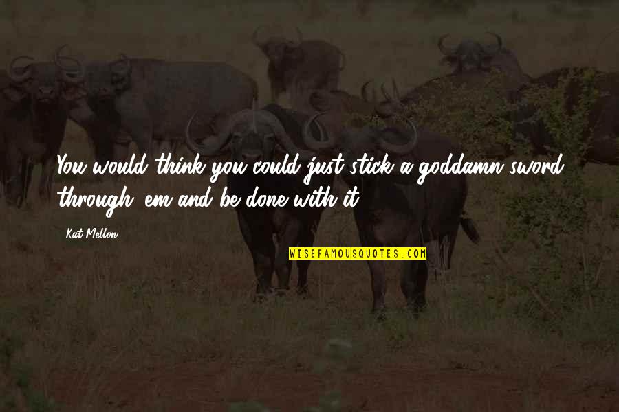 Gurumayi Love Quotes By Kat Mellon: You would think you could just stick a
