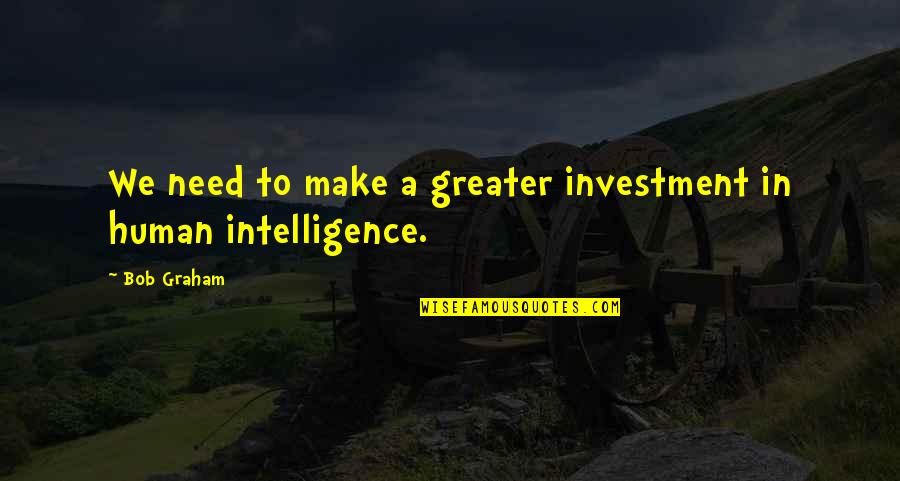 Gurumayi Quotes By Bob Graham: We need to make a greater investment in
