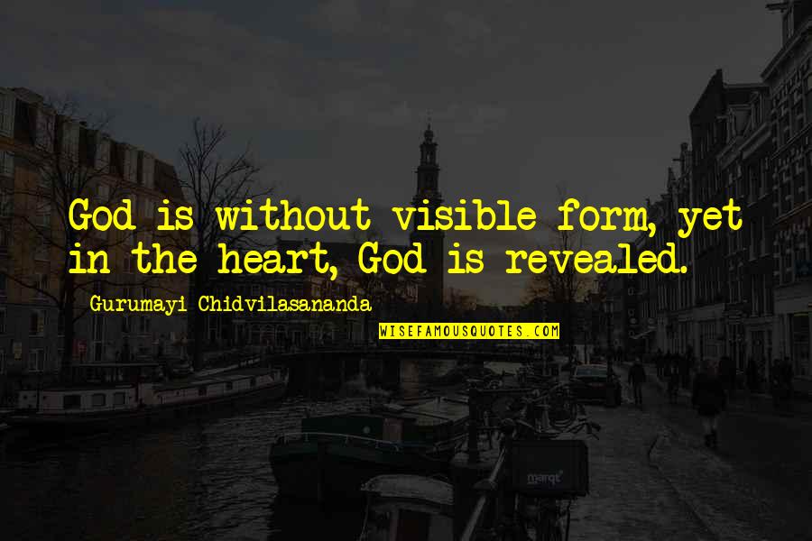 Gurumayi Quotes By Gurumayi Chidvilasananda: God is without visible form, yet in the