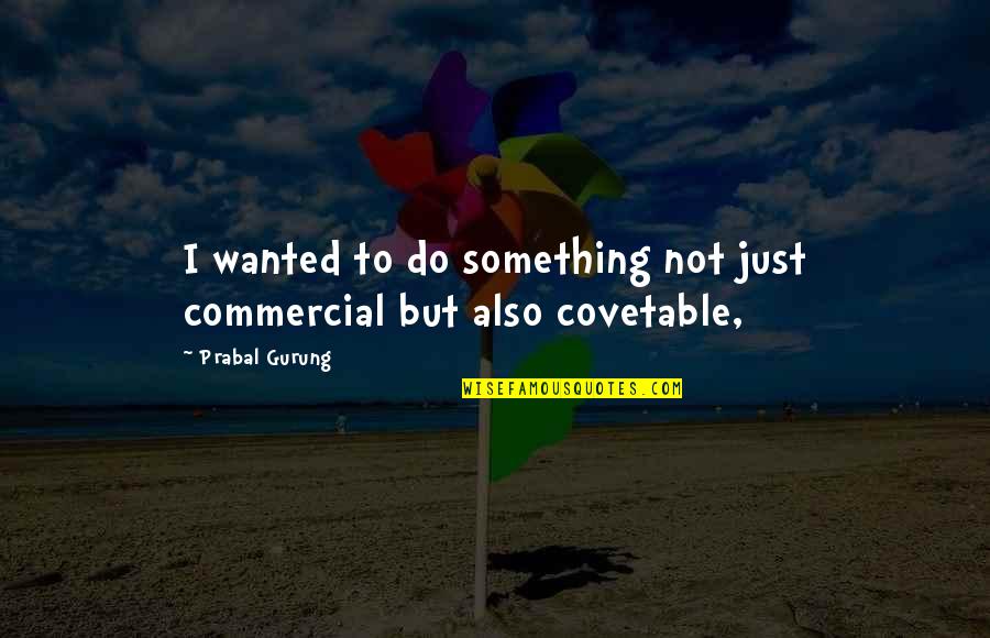 Gurung Quotes By Prabal Gurung: I wanted to do something not just commercial Gurung Quotes By Prabal Gurung: I wanted to do something not just commercial