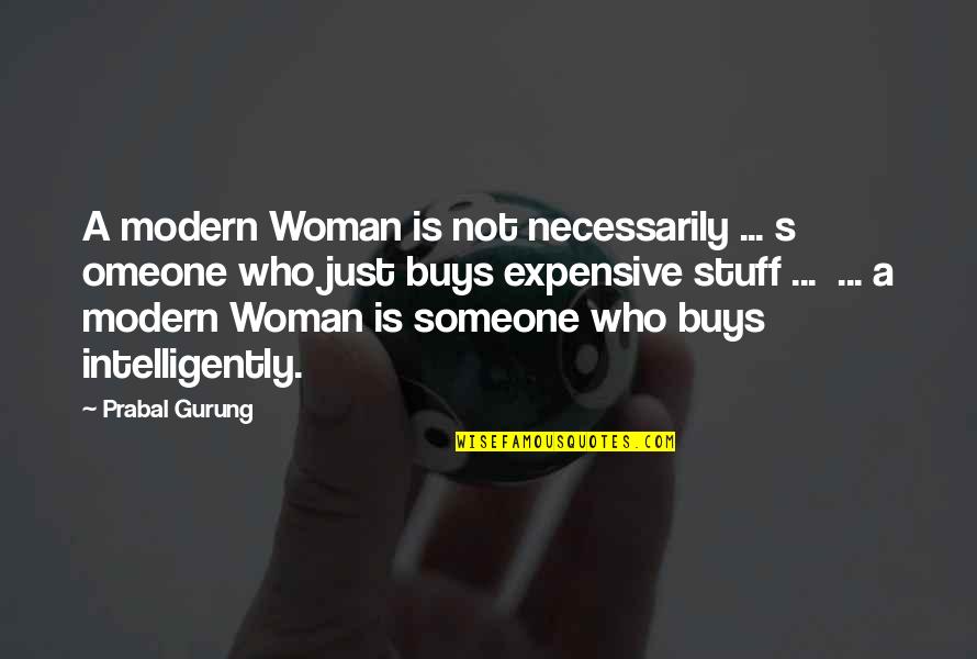 Gurung Quotes By Prabal Gurung: A modern Woman is not necessarily ... s