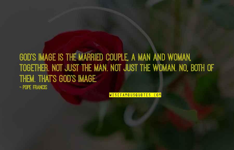Gurunya Manusia Quotes By Pope Francis: God's image is the married couple, a man