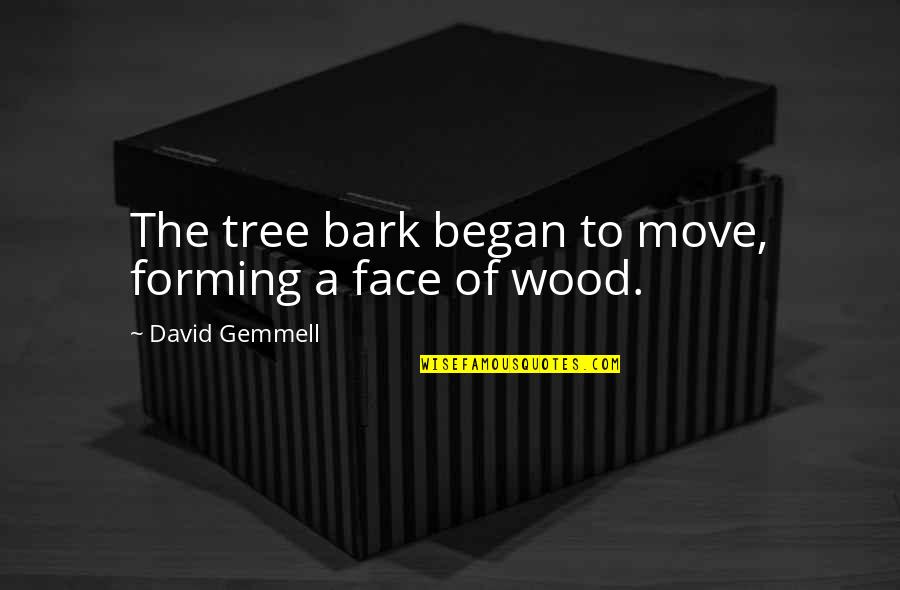 Gurupada Bastralaya Quotes By David Gemmell: The tree bark began to move, forming a