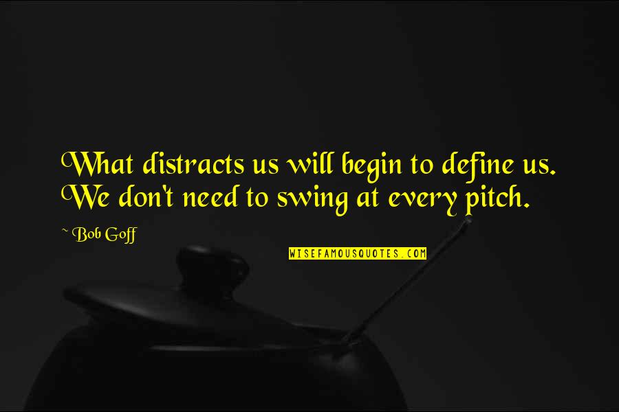Guruprasad Md Quotes By Bob Goff: What distracts us will begin to define us.