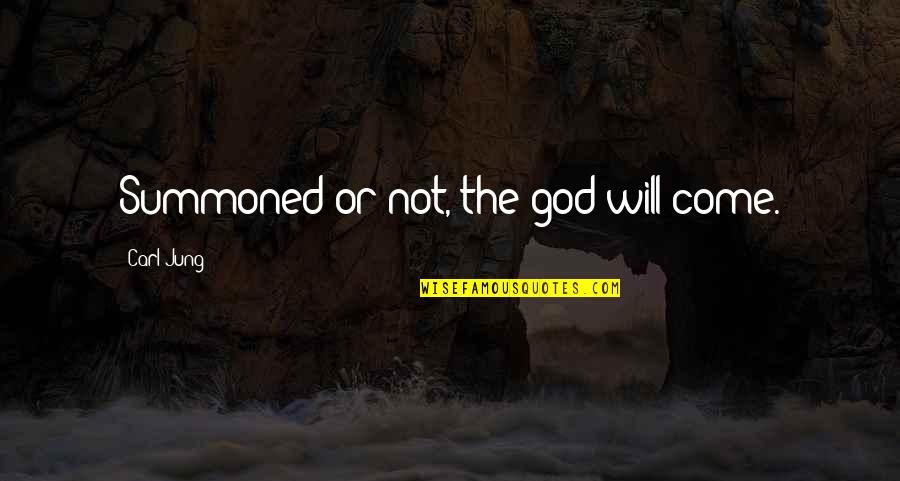 Gururaj Manepalli Quotes By Carl Jung: Summoned or not, the god will come.