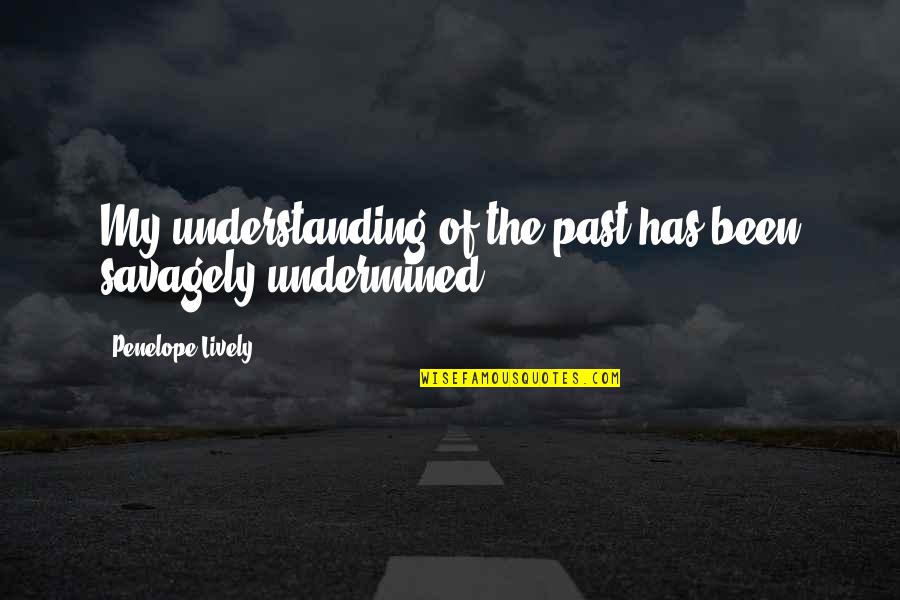 Guruswami Cmu Quotes By Penelope Lively: My understanding of the past has been savagely