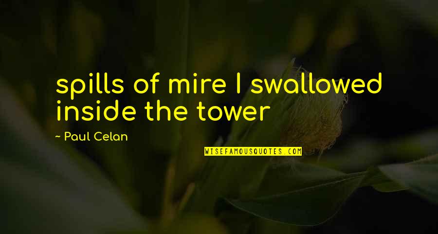 Guruswami G Quotes By Paul Celan: spills of mire I swallowed inside the tower Guruswami G Quotes By Paul Celan: spills of mire I swallowed inside the tower