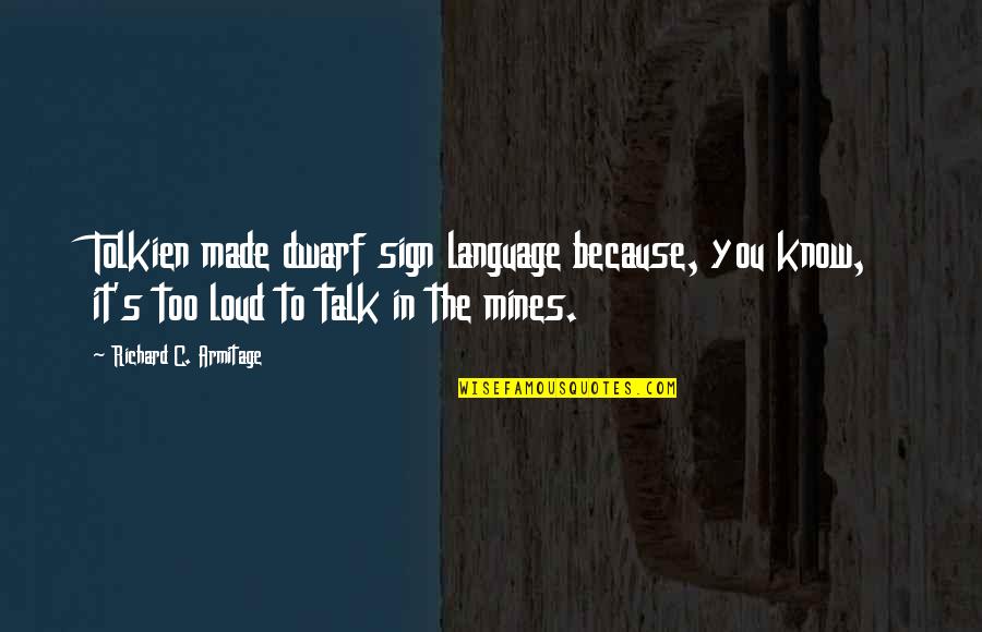 Guruswami G Quotes By Richard C. Armitage: Tolkien made dwarf sign language because, you know, Guruswami G Quotes By Richard C. Armitage: Tolkien made dwarf sign language because, you know,