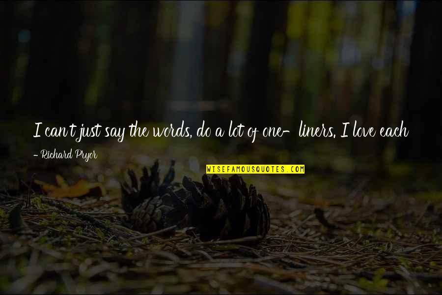 Guruswami G Quotes By Richard Pryor: I can't just say the words, do a Guruswami G Quotes By Richard Pryor: I can't just say the words, do a
