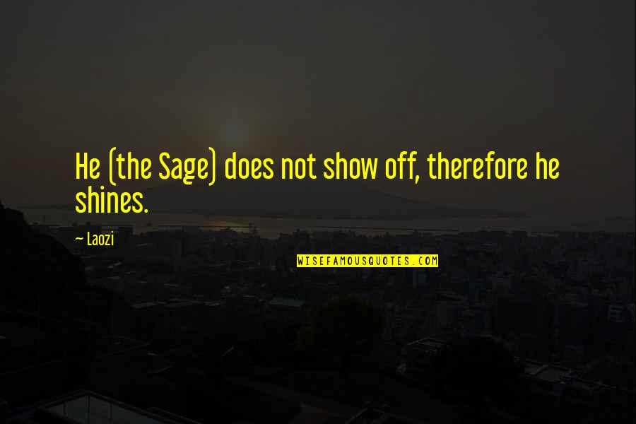 Gurutze Gorria Quotes By Laozi: He (the Sage) does not show off, therefore