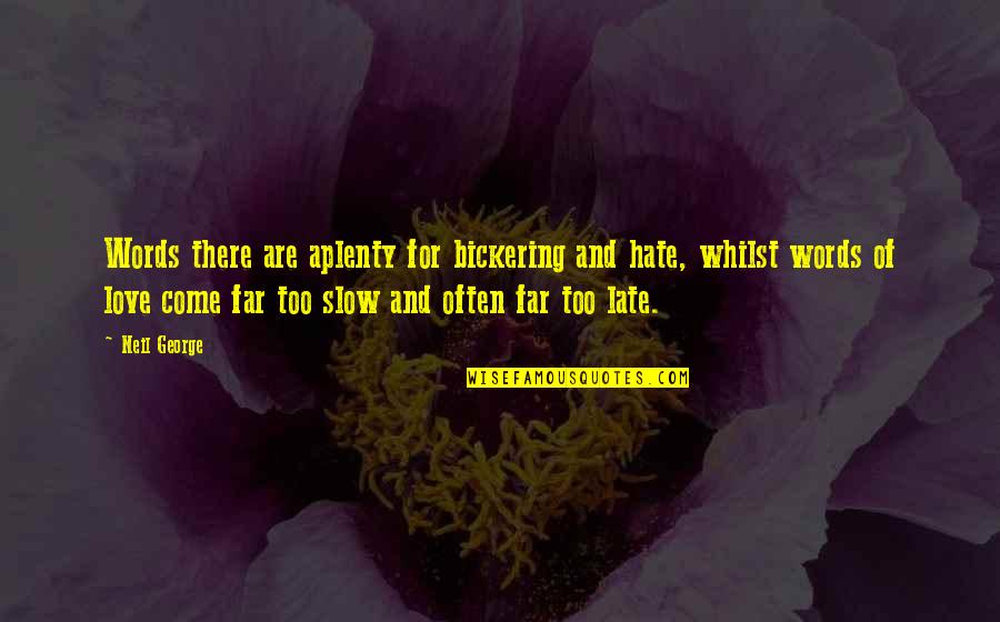 Gurvan Blackman Quotes By Neil George: Words there are aplenty for bickering and hate,