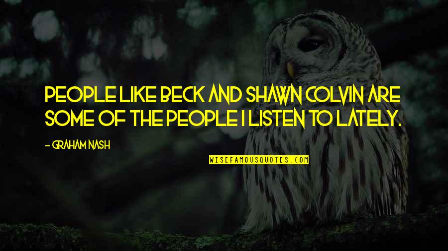 Gurvinder Deol Quotes By Graham Nash: People like Beck and Shawn Colvin are some