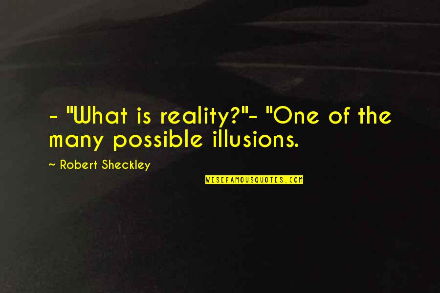 Gurvinder Sihra Quotes By Robert Sheckley: - "What is reality?"- "One of the many