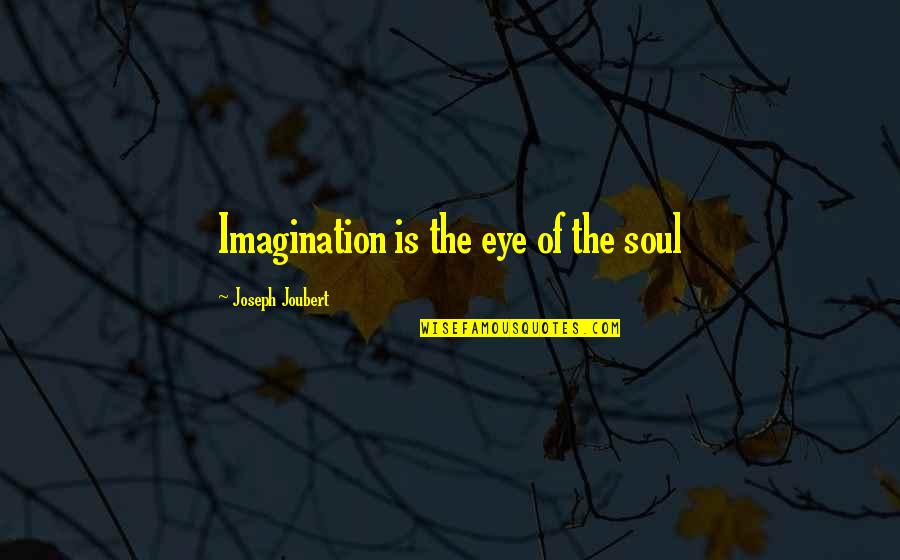 Gurvinder Singh Quotes By Joseph Joubert: Imagination is the eye of the soul