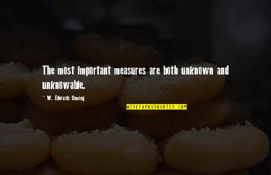 Gurvinder Singh Quotes By W. Edwards Deming: The most important measures are both unknown and