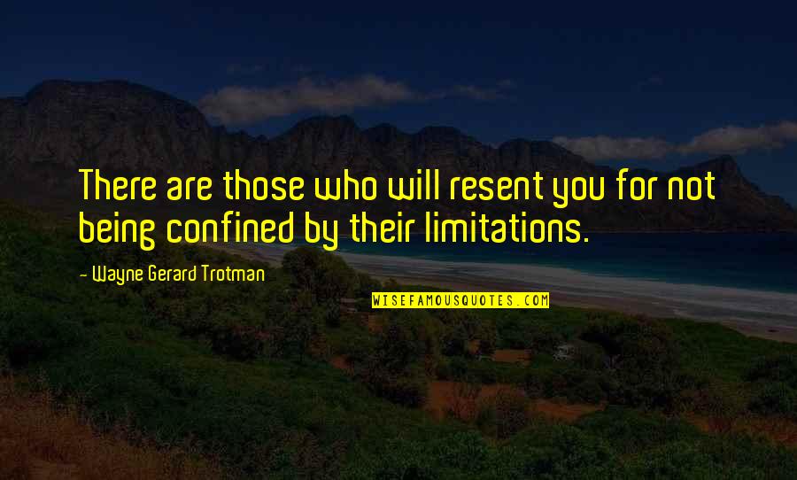 Gurvinder Uppal Quotes By Wayne Gerard Trotman: There are those who will resent you for