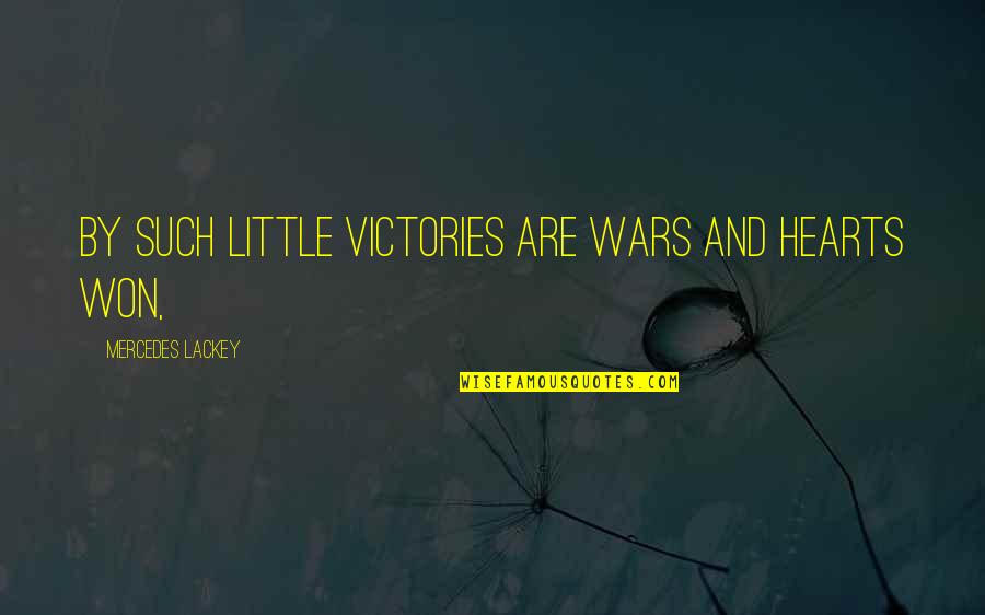 Gurvir Densa Quotes By Mercedes Lackey: By such little victories are wars and hearts Gurvir Densa Quotes By Mercedes Lackey: By such little victories are wars and hearts