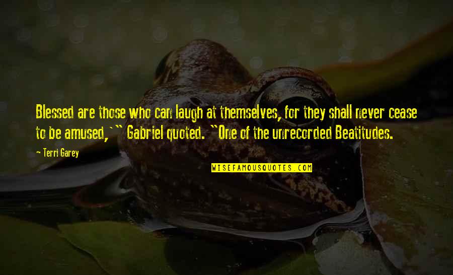 Gurwitch Annabelle Quotes By Terri Garey: Blessed are those who can laugh at themselves,