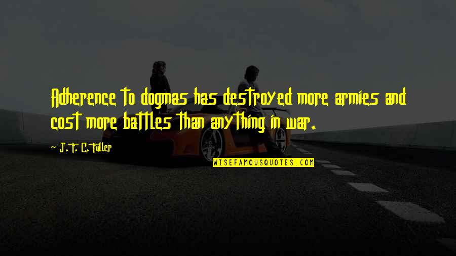 Gurwitch Interests Quotes By J. F. C. Fuller: Adherence to dogmas has destroyed more armies and Gurwitch Interests Quotes By J. F. C. Fuller: Adherence to dogmas has destroyed more armies and