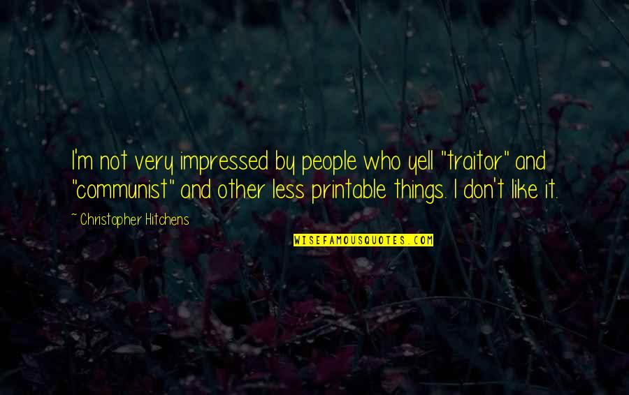 Gurzof Quotes By Christopher Hitchens: I'm not very impressed by people who yell Gurzof Quotes By Christopher Hitchens: I'm not very impressed by people who yell
