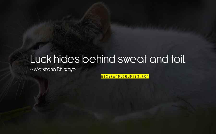 Gurzof Quotes By Matshona Dhliwayo: Luck hides behind sweat and toil. Gurzof Quotes By Matshona Dhliwayo: Luck hides behind sweat and toil.