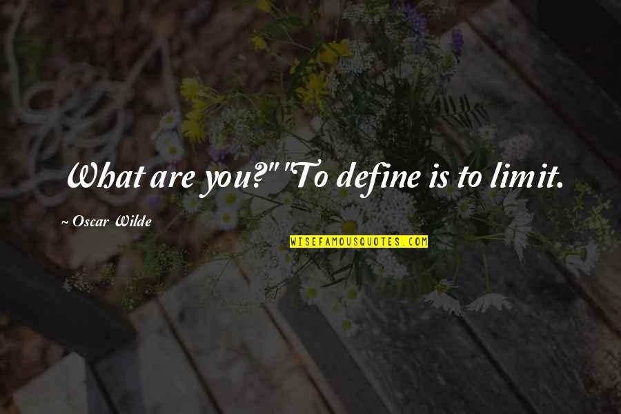 Gurzof Quotes By Oscar Wilde: What are you?" "To define is to limit. Gurzof Quotes By Oscar Wilde: What are you?" "To define is to limit.