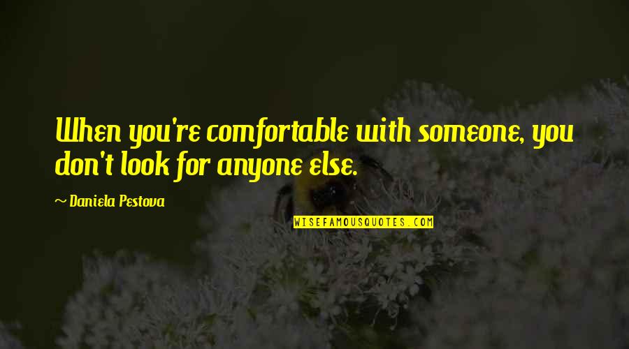 Gus Baha Quotes By Daniela Pestova: When you're comfortable with someone, you don't look