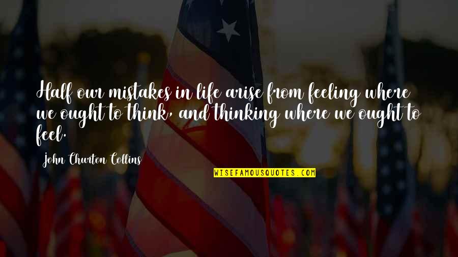 Gus Griswald Quotes By John Churton Collins: Half our mistakes in life arise from feeling