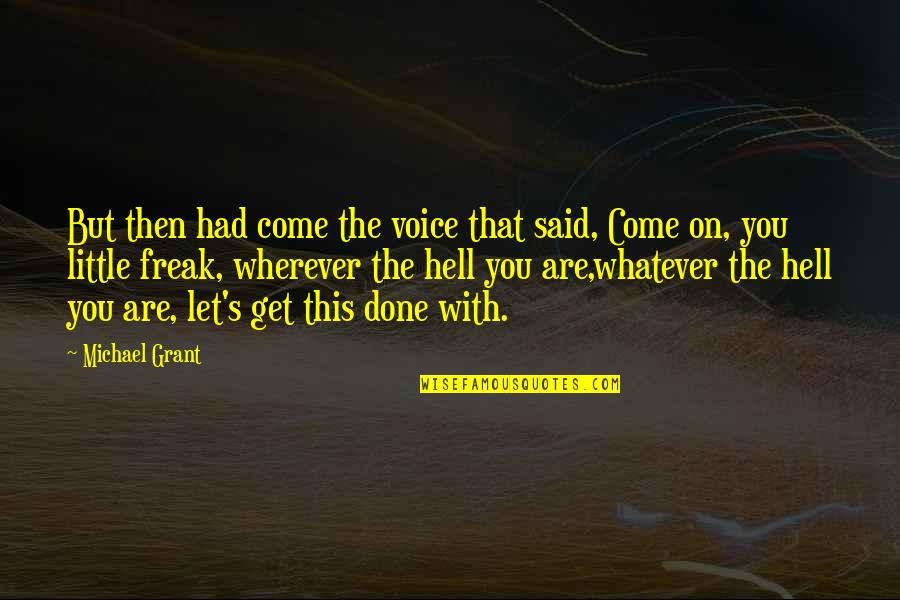 Gus Griswald Quotes By Michael Grant: But then had come the voice that said, Gus Griswald Quotes By Michael Grant: But then had come the voice that said,