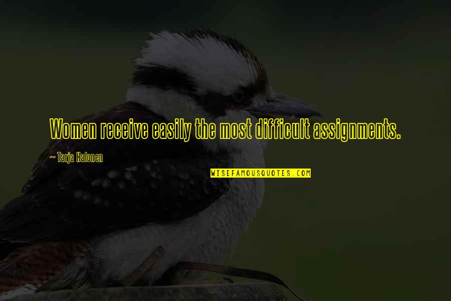 Gus Griswald Quotes By Tarja Halonen: Women receive easily the most difficult assignments. Gus Griswald Quotes By Tarja Halonen: Women receive easily the most difficult assignments.