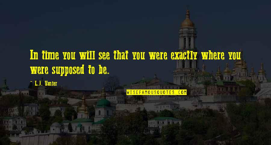 Gus Johnson Quotes By L.J. Vanier: In time you will see that you were