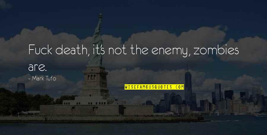 Gus Johnson Quotes By Mark Tufo: Fuck death, it's not the enemy, zombies are. Gus Johnson Quotes By Mark Tufo: Fuck death, it's not the enemy, zombies are.
