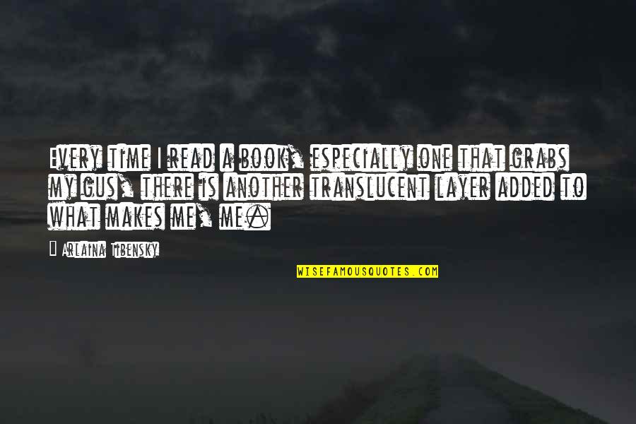 Gus Quotes By Arlaina Tibensky: Every time I read a book, especially one