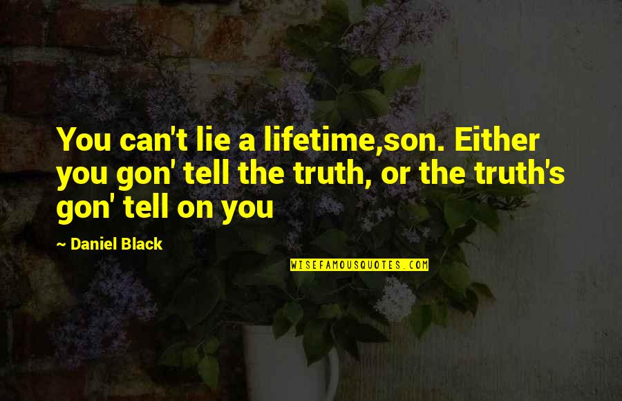 Gus Quotes By Daniel Black: You can't lie a lifetime,son. Either you gon'