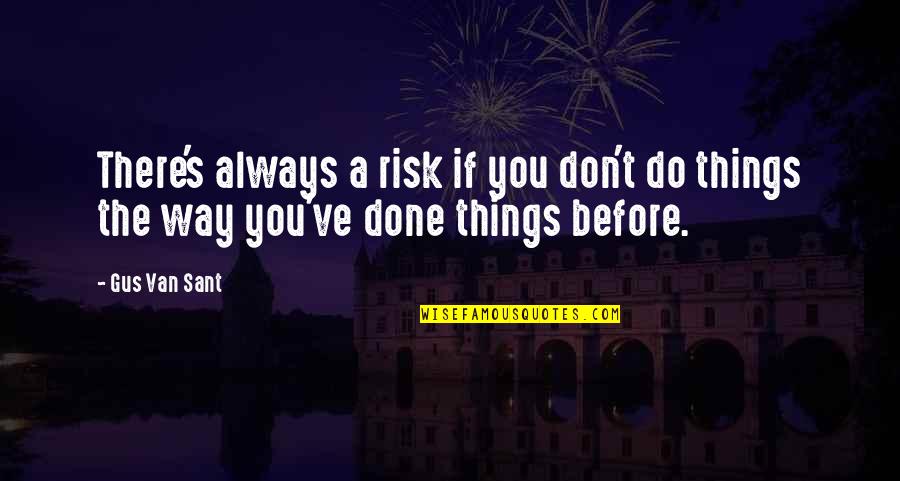 Gus Quotes By Gus Van Sant: There's always a risk if you don't do