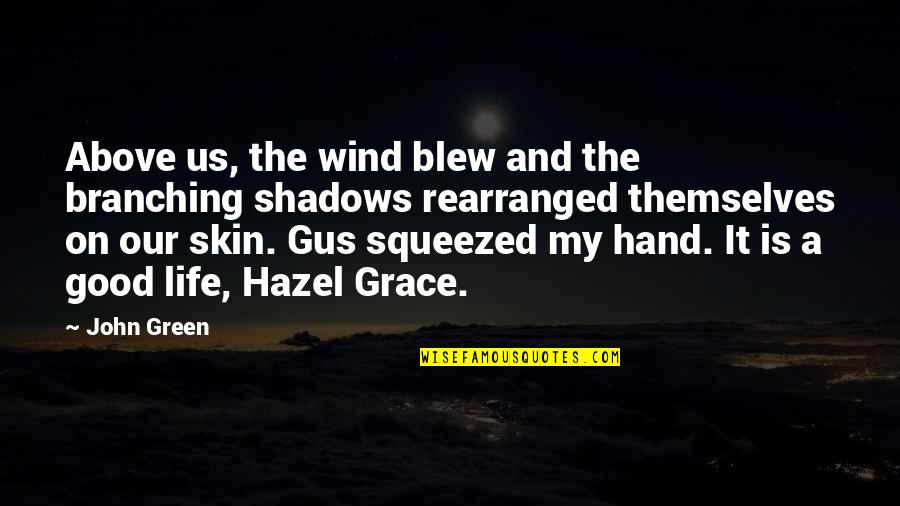Gus Quotes By John Green: Above us, the wind blew and the branching