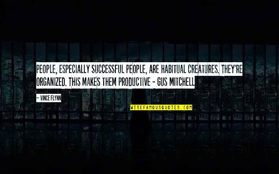 Gus Quotes By Vince Flynn: People, especially successful people, are habitual creatures. They're