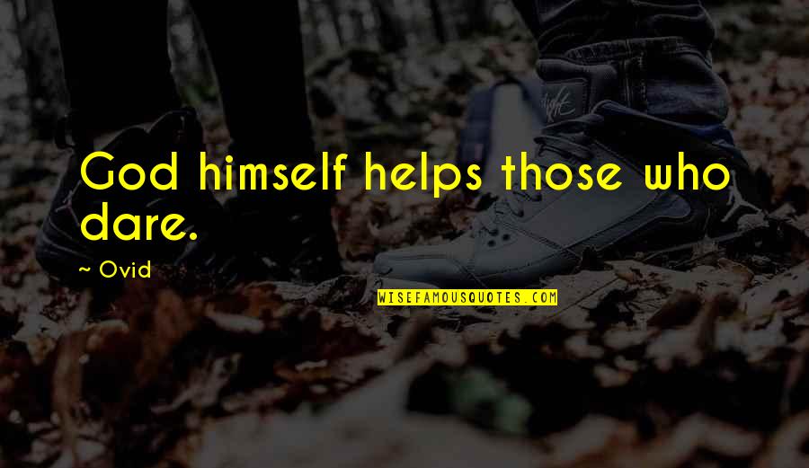 Gus Sorola Quotes By Ovid: God himself helps those who dare.