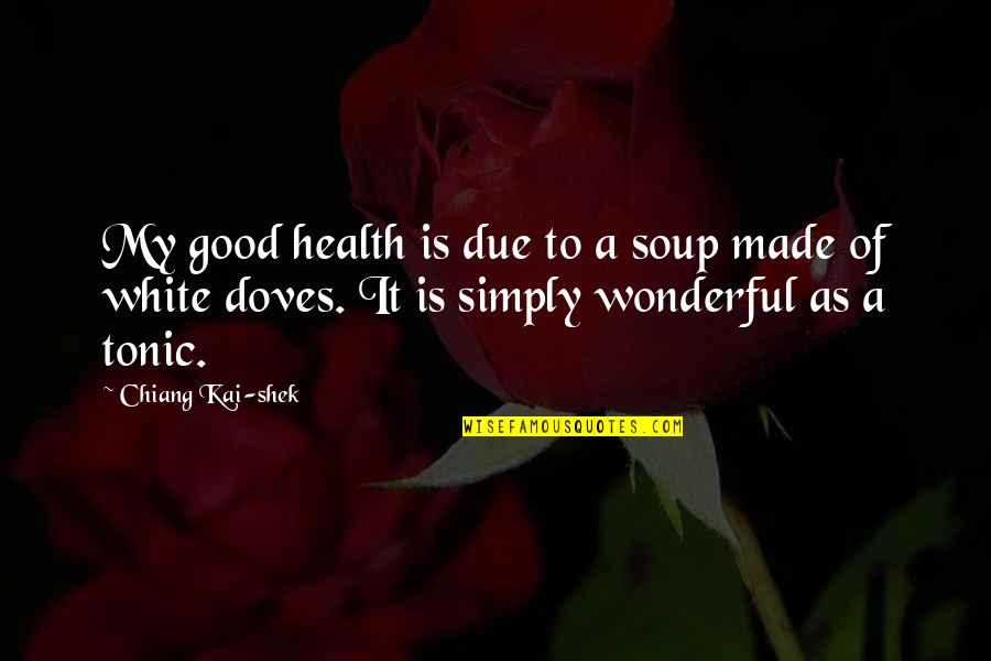 Gus Speth Quotes By Chiang Kai-shek: My good health is due to a soup