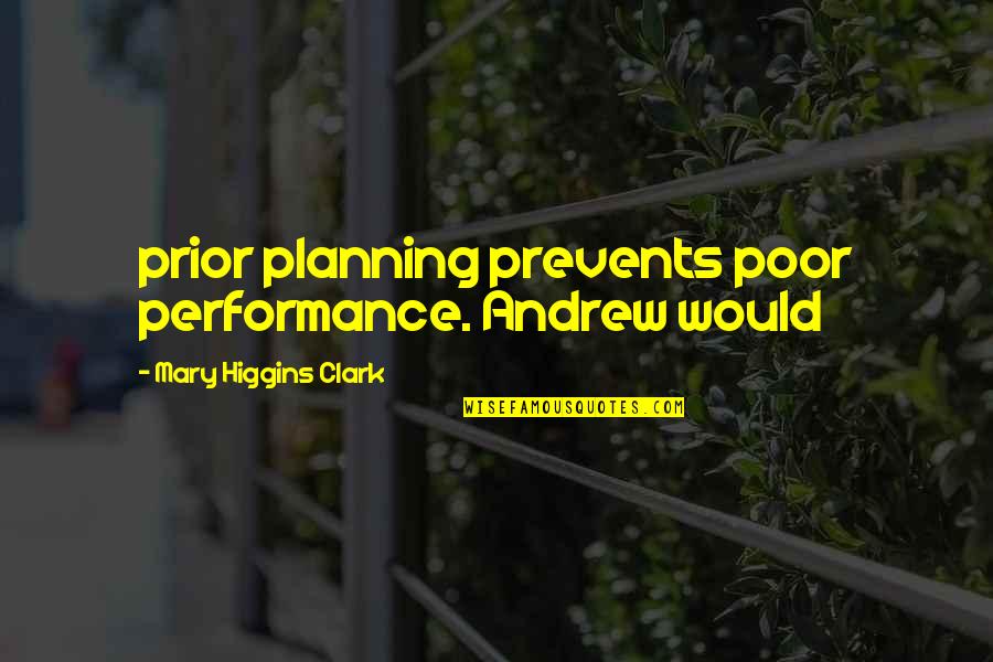 Gus Speth Quotes By Mary Higgins Clark: prior planning prevents poor performance. Andrew would