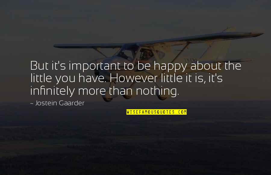 Gus Trikonis Quotes By Jostein Gaarder: But it's important to be happy about the