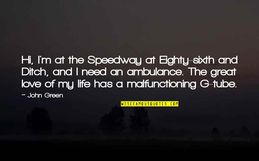 Gus Waters Quotes By John Green: Hi, I'm at the Speedway at Eighty-sixth and