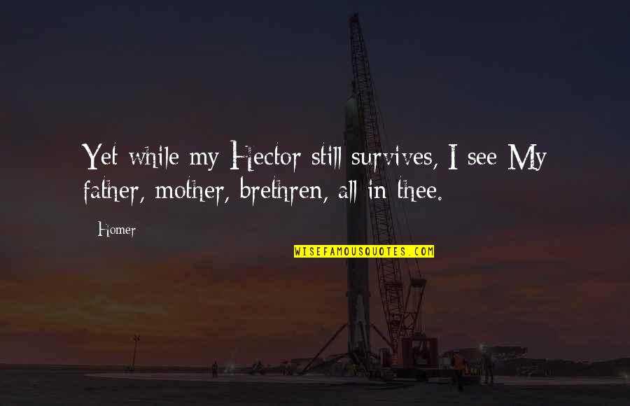 Gusanos En Quotes By Homer: Yet while my Hector still survives, I see