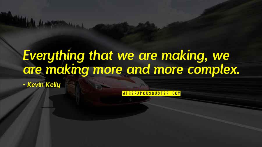 Gusanos Quotes By Kevin Kelly: Everything that we are making, we are making