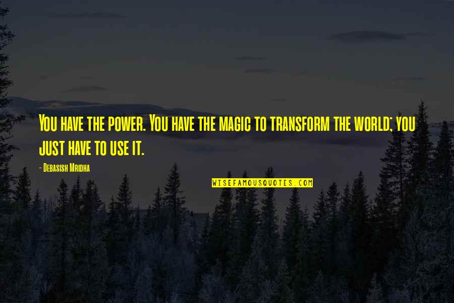 Guscio Di Quotes By Debasish Mridha: You have the power. You have the magic Guscio Di Quotes By Debasish Mridha: You have the power. You have the magic