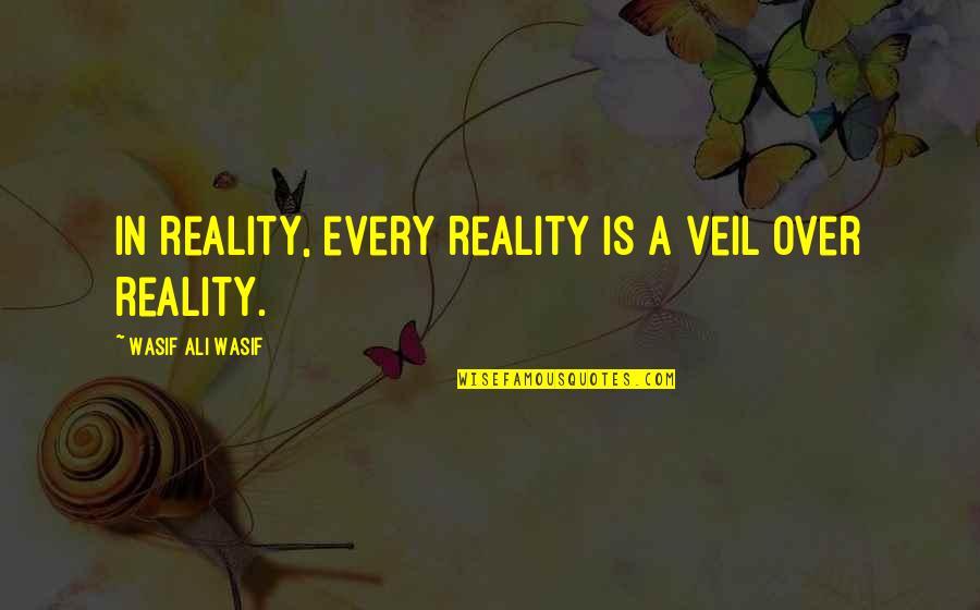 Gusciora Surname Quotes By Wasif Ali Wasif: In reality, every reality is a veil over