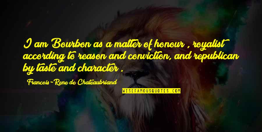 Guses Quotes By Francois-Rene De Chateaubriand: I am Bourbon as a matter of honour Guses Quotes By Francois-Rene De Chateaubriand: I am Bourbon as a matter of honour
